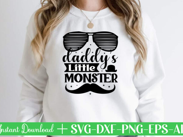 Daddy s little monster-01 t shirt designfather’s day svg , father’s day bundle, #5 father’s day pack ,- father’s day mega pack ,- father’s day cut file,- vectores del día