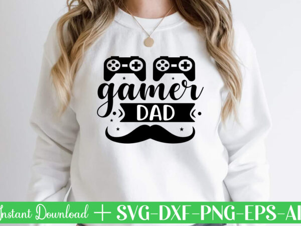 Gamer dad t shirt designfather’s day svg , father’s day bundle, #5 father’s day pack ,- father’s day mega pack ,- father’s day cut file,- vectores del día del ,padre