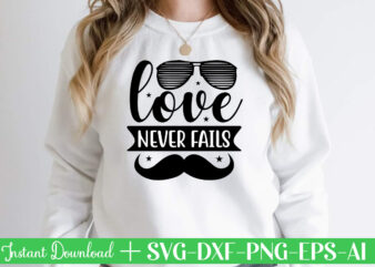 Love Never Fails t shirt designFather’s day svg , Father’s day Bundle, #5 Father’s day pack ,- Father’s day mega pack ,- Father’s day cut file,- vectores del día del