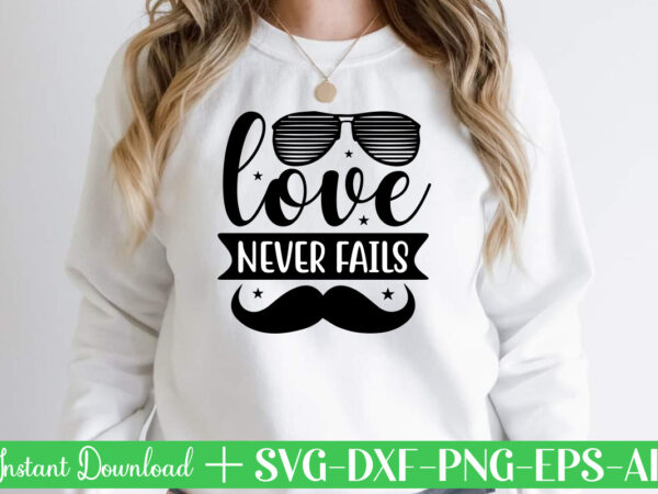 Love never fails t shirt designfather’s day svg , father’s day bundle, #5 father’s day pack ,- father’s day mega pack ,- father’s day cut file,- vectores del día del