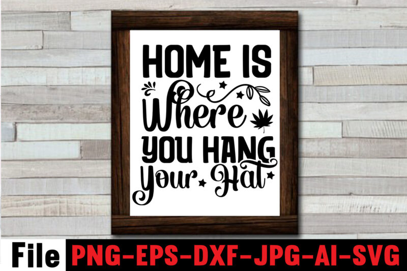 Home Is Where You Hang Your Hat T-shirt Design,Cowgirl SVG Bundle, Cowboy svg bundle, cowboy sayings, southern svg bundle, rodeo svg, cowboy hat svg, cowgirl svg, country svg, Western SVG,Cowgirl