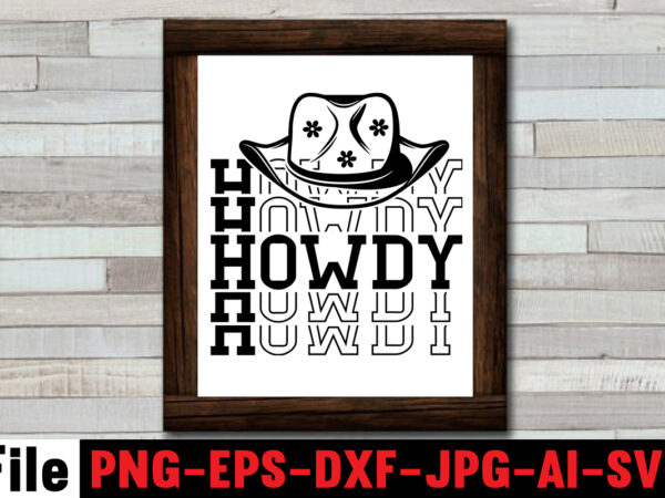 Howdy t-shirt design,cowgirl svg bundle, cowboy svg bundle, cowboy sayings, southern svg bundle, rodeo svg, cowboy hat svg, cowgirl svg, country svg, western svg,cowgirl svg bundle, cowgirl svg,cowboy clipart, cowboy