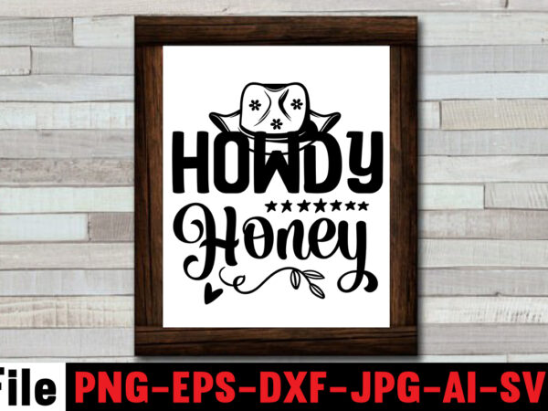 Howdy honey t-shirt design,cowgirl svg bundle, cowboy svg bundle, cowboy sayings, southern svg bundle, rodeo svg, cowboy hat svg, cowgirl svg, country svg, western svg,cowgirl svg bundle, cowgirl svg,cowboy clipart,