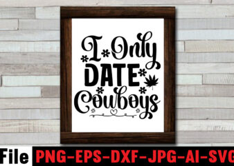 I Only Date Cowboys T-shirt Design,Cowgirl SVG Bundle, Cowboy svg bundle, cowboy sayings, southern svg bundle, rodeo svg, cowboy hat svg, cowgirl svg, country svg, Western SVG,Cowgirl SVG Bundle, Cowgirl