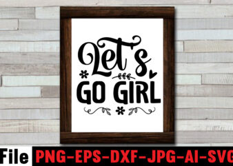 Let’s Go Girl T-shirt Design,Cowgirl SVG Bundle, Cowboy svg bundle, cowboy sayings, southern svg bundle, rodeo svg, cowboy hat svg, cowgirl svg, country svg, Western SVG,Cowgirl SVG Bundle, Cowgirl SVG,Cowboy