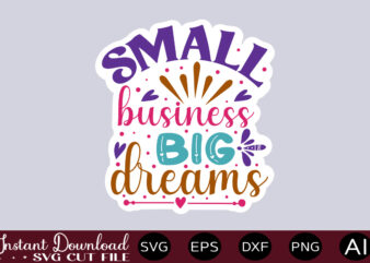 Small Business Big Dreams-01 thirt design,Small business SVG bundle, SVG bundle, Small business owner svg, small business svg, entrepreneur svg, girl boss svg, trendy svg, cricut svg ,Entrepreneur svg Bundle,