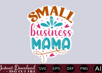 Small Business Mama-01 thirt design,Small business SVG bundle, SVG bundle, Small business owner svg, small business svg, entrepreneur svg, girl boss svg, trendy svg, cricut svg ,Entrepreneur svg Bundle, Small