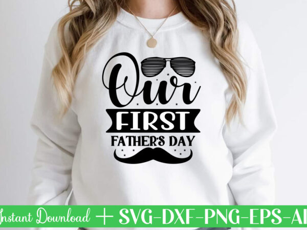 Our first father’s day t shirt designfather’s day svg , father’s day bundle, #5 father’s day pack ,- father’s day mega pack ,- father’s day cut file,- vectores del día