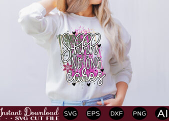 Shhh No One Cares-01Svg Bundle, Svg Files For Cricut, Svg Bundles, Svg For Shirts, Mom Svg, Svgs, Svg File, Svg Designs, Sarcastic Svg, Silhouette Cut Files 35 Sarcastic Bundle SVG,