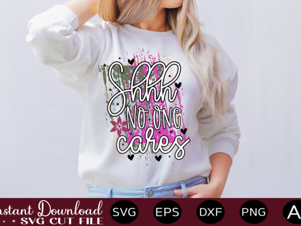 Shhh no one cares-01svg bundle, svg files for cricut, svg bundles, svg for shirts, mom svg, svgs, svg file, svg designs, sarcastic svg, silhouette cut files 35 sarcastic bundle svg,