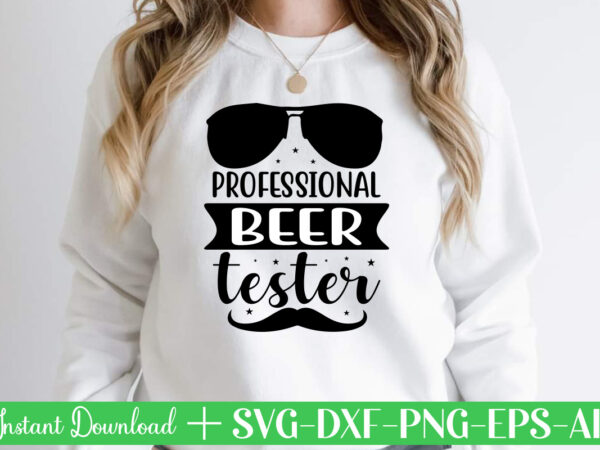 Professional beer tester t shirt designfather’s day svg , father’s day bundle, #5 father’s day pack ,- father’s day mega pack ,- father’s day cut file,- vectores del día del