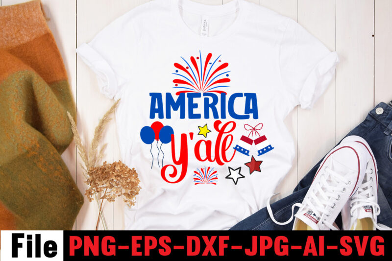 America Y'all T-shirt Design,4th of july mega svg bundle, 4th of july huge svg bundle, 4th of july svg bundle,4th of july svg bundle quotes,4th of july svg bundle png,4th