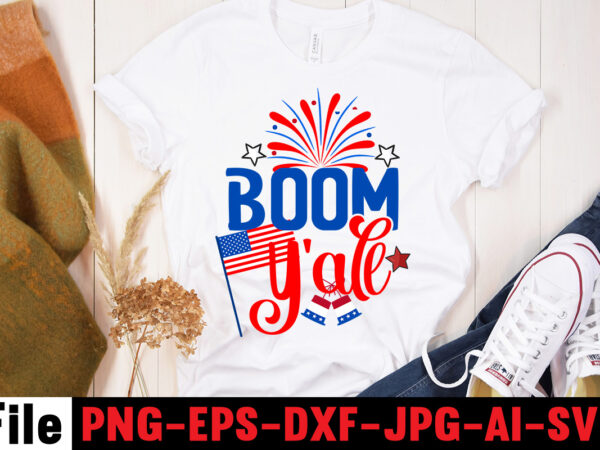 Boom y’all t-shirt design,america y’all t-shirt design,4th of july mega svg bundle, 4th of july huge svg bundle, 4th of july svg bundle,4th of july svg bundle quotes,4th of july