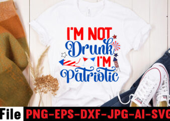 I’m Not Drunk I’m Patriotic T-shirt Design,America Y’all T-shirt Design,4th of july mega svg bundle, 4th of july huge svg bundle, 4th of july svg bundle,4th of july svg bundle