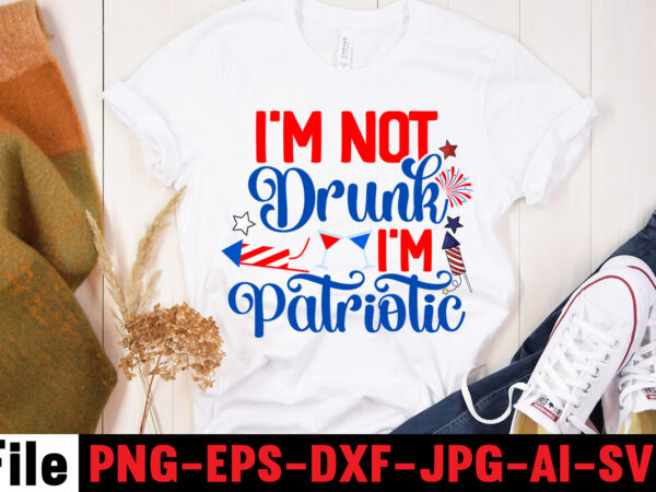 I’m not drunk i’m patriotic t-shirt design,america y’all t-shirt design,4th of july mega svg bundle, 4th of july huge svg bundle, 4th of july svg bundle,4th of july svg bundle