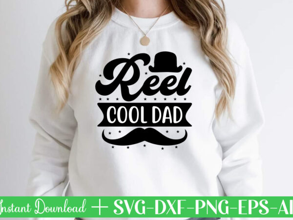 Reel cool dad t shirt designfather’s day svg , father’s day bundle, #5 father’s day pack ,- father’s day mega pack ,- father’s day cut file,- vectores del día del