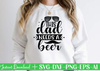 This Dad Needs A Beer t shirt designFather’s day svg , Father’s day Bundle, #5 Father’s day pack ,- Father’s day mega pack ,- Father’s day cut file,- vectores del