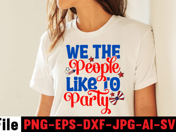 We the people like to party t-shirt design,america y’all t-shirt design,4th of july mega svg bundle, 4th of july huge svg bundle, 4th of july svg bundle,4th of july svg