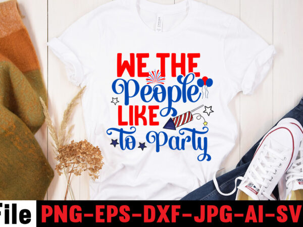 We the people like to party t-shirt design,america y’all t-shirt design,4th of july mega svg bundle, 4th of july huge svg bundle, 4th of july svg bundle,4th of july svg