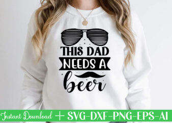 This Dad Needs A Beer t shirt designFather’s day svg , Father’s day Bundle, #5 Father’s day pack ,- Father’s day mega pack ,- Father’s day cut file,- vectores del
