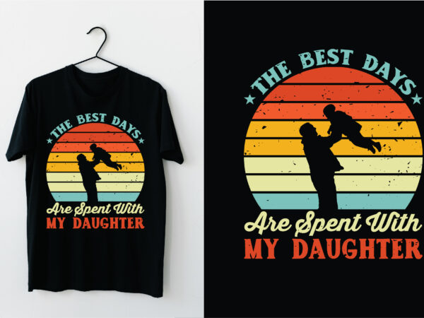 the best days are spent with my daughter - Buy t-shirt designs