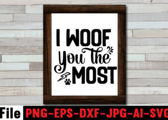 I Woof You the Most SVG Design,Happy Valentine’s Day SVG Design,Busy Being a Dog Mama SVG Design,At Least My Dog Loves Me SVG Design,All You Need is Woof SVG Design,Dog