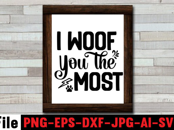 I woof you the most svg design,happy valentine’s day svg design,busy being a dog mama svg design,at least my dog loves me svg design,all you need is woof svg design,dog I woof you the most svg design,happy valentine’s day svg design,busy being a dog mama svg design,at least my dog loves me svg design,all you need is woof svg design,dog