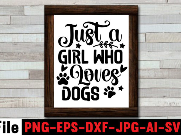 Just a girl who loves dogs svg design,i’m the best valentine on four legs svg design,i’m a lover not a biter t-shirt design,i woof you the most svg design,happy valentine’s