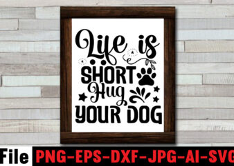 Life is Short Hug Your Dog SVG Design,At Least My Dog Loves Me SVG Design,All You Need is Woof SVG Design,Dog Mega SVG ,T-shrt Bundle, 83 svg design and t-shirt