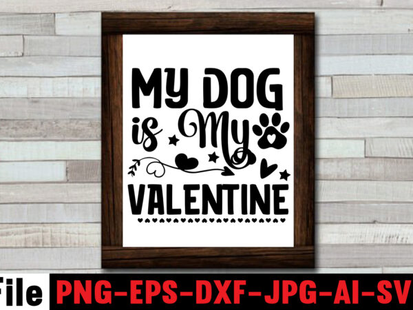 My dog is my valentine svg design,at least my dog loves me svg design,all you need is woof svg design,dog mega svg ,t-shrt bundle, 83 svg design and t-shirt 3