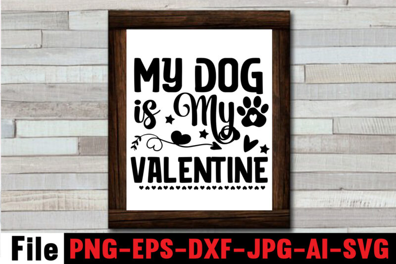 My Dog is My Valentine SVG Design,At Least My Dog Loves Me SVG Design,All You Need is Woof SVG Design,Dog Mega SVG ,T-shrt Bundle, 83 svg design and t-shirt 3