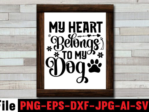 My heart belongs to my dog svg design,at least my dog loves me svg design,all you need is woof svg design,dog mega svg ,t-shrt bundle, 83 svg design and t-shirt