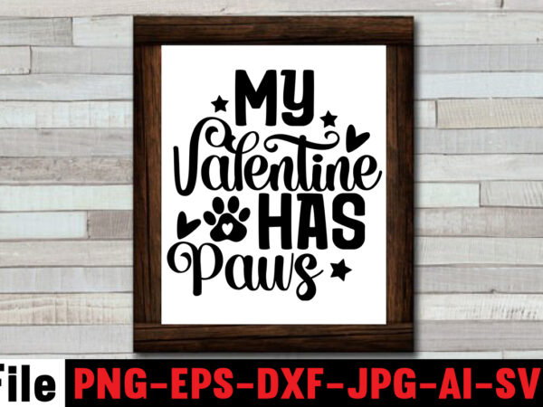 My valentine has paws svg design,at least my dog loves me svg design,all you need is woof svg design,dog mega svg ,t-shrt bundle, 83 svg design and t-shirt 3 design