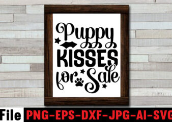 Puppy Kisses for Sale SVG Design,At Least My Dog Loves Me SVG Design,All You Need is Woof SVG Design,Dog Mega SVG ,T-shrt Bundle, 83 svg design and t-shirt 3 design