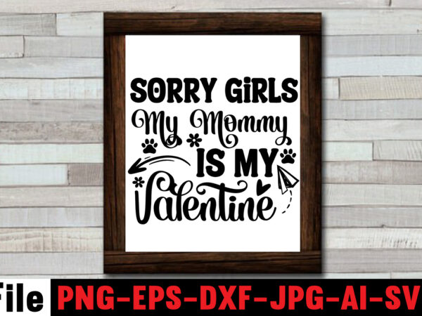 Sorry girls my mommy is my valentine svg design,at least my dog loves me svg design,all you need is woof svg design,dog mega svg ,t-shrt bundle, 83 svg design and