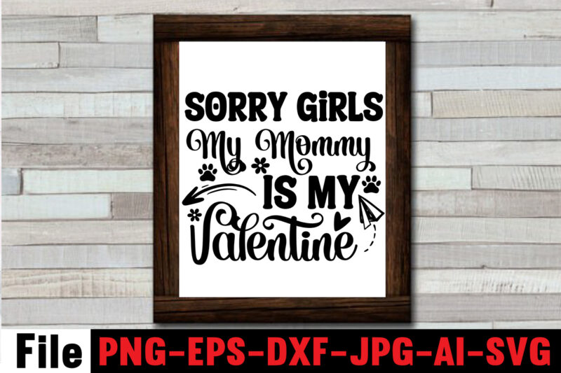Sorry Girls My Mommy Is My Valentine SVG Design,At Least My Dog Loves Me SVG Design,All You Need is Woof SVG Design,Dog Mega SVG ,T-shrt Bundle, 83 svg design and
