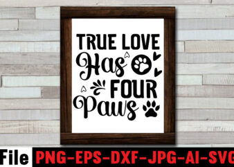 True Love Has Four Paws SVG Design,At Least My Dog Loves Me SVG Design,All You Need is Woof SVG Design,Dog Mega SVG ,T-shrt Bundle, 83 svg design and t-shirt 3