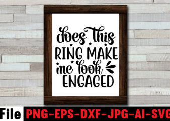 Does this ring make me look engaged T-shirt Design,25th wedding anniversary shirt ideas 50th wedding anniversary, all white bridal party all white wedding party bachelor party, and bachelorette party bridal