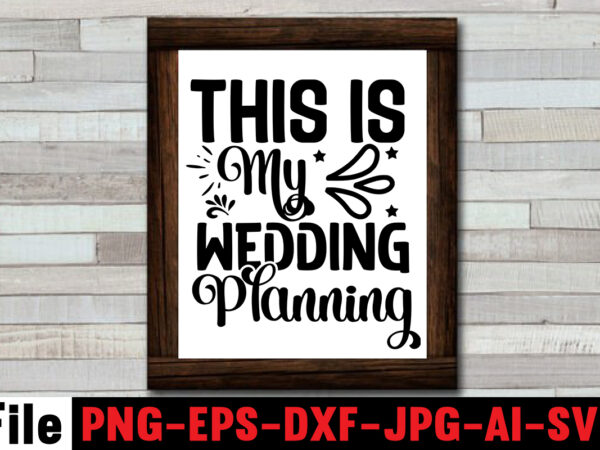 This is my wedding planning t-shirt design,25th wedding anniversary shirt ideas 50th wedding anniversary, all white bridal party all white wedding party bachelor party, and bachelorette party bridal shower, and