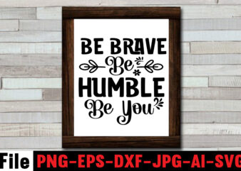 Be Brave Be Humble Be You T-shirt Design,Always Be Kind T-shirt Design,Aim Higher Dream Bigger T-shirt Design,Motivational Quotes SVG Bundle ,Fight T -shirt Design,Halloween T-shirt Bundle,homeschool svg bundle,thanksgiving svg bundle,