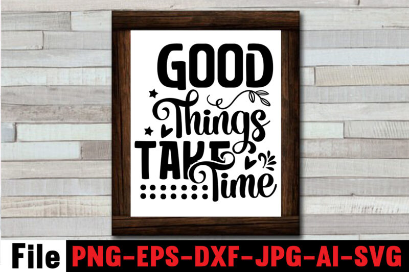 Good Things Take Time T-shirt Design,Always Be Kind T-shirt Design,Aim Higher Dream Bigger T-shirt Design,Motivational Quotes SVG Bundle ,Fight T -shirt Design,Halloween T-shirt Bundle,homeschool svg bundle,thanksgiving svg bundle, autumn svg