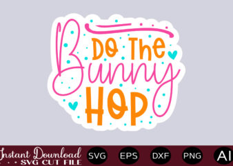 Do The Bunny Hop-01 t shirt design,Easter SVG, Easter SVG Bundle, Easter PNG Bundle, Bunny Svg, Spring Svg, Rainbow Svg, Svg Files For Cricut, Sublimation Designs Downloads Easter SVG Mega