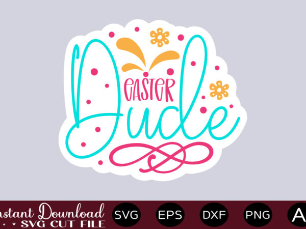 Easter dude-01 t shirt design,easter svg, easter svg bundle, easter png bundle, bunny svg, spring svg, rainbow svg, svg files for cricut, sublimation designs downloads easter svg mega bundle, easter