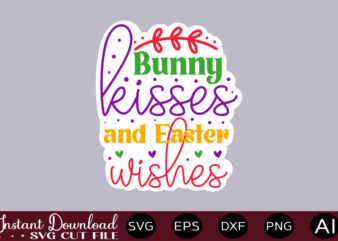Bunny Kisses And Easter Wishes T SHIRT DESIGN,Easter SVG, Easter SVG Bundle, Easter PNG Bundle, Bunny Svg, Spring Svg, Rainbow Svg, Svg Files For Cricut, Sublimation Designs Downloads Easter SVG
