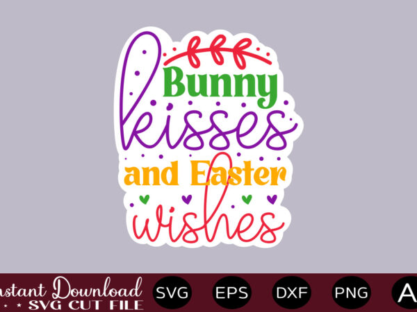 Bunny kisses and easter wishes t shirt design,easter svg, easter svg bundle, easter png bundle, bunny svg, spring svg, rainbow svg, svg files for cricut, sublimation designs downloads easter svg