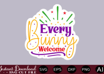 Every Bunny Welcome T SHIRT DESIGN,Easter SVG, Easter SVG Bundle, Easter PNG Bundle, Bunny Svg, Spring Svg, Rainbow Svg, Svg Files For Cricut, Sublimation Designs Downloads Easter SVG Mega Bundle,