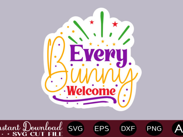 Every bunny welcome t shirt design,easter svg, easter svg bundle, easter png bundle, bunny svg, spring svg, rainbow svg, svg files for cricut, sublimation designs downloads easter svg mega bundle,