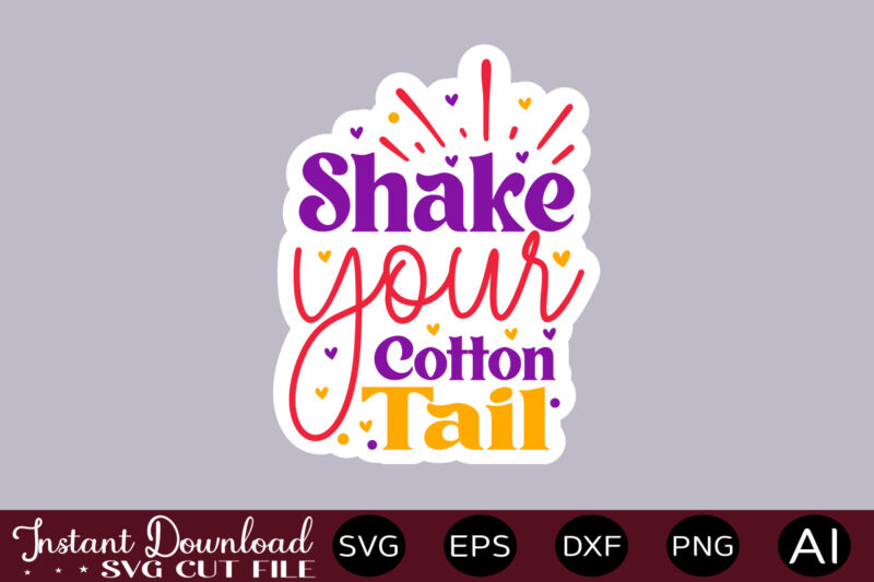 Shake Your Cotton Tail T SHIRT DESIGN,Easter SVG, Easter SVG Bundle, Easter PNG Bundle, Bunny Svg, Spring Svg, Rainbow Svg, Svg Files For Cricut, Sublimation Designs Downloads Easter SVG Mega