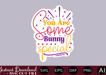 You Are Some Bunny Special T SHIRT DESIGN,Easter SVG, Easter SVG Bundle, Easter PNG Bundle, Bunny Svg, Spring Svg, Rainbow Svg, Svg Files For Cricut, Sublimation Designs Downloads Easter SVG