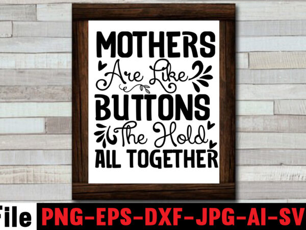 Mothers are like buttons the hold all together t-shirt design,mom svg bundle, mothers day svg, mom svg, mom life svg, girl mom svg, mama svg, funny mom svg, mom quotes